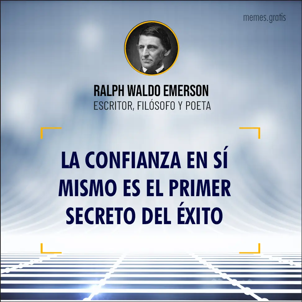 Confianza primer secreto éxito - Ralph Waldo Emerson escritor filósofo y poeta.