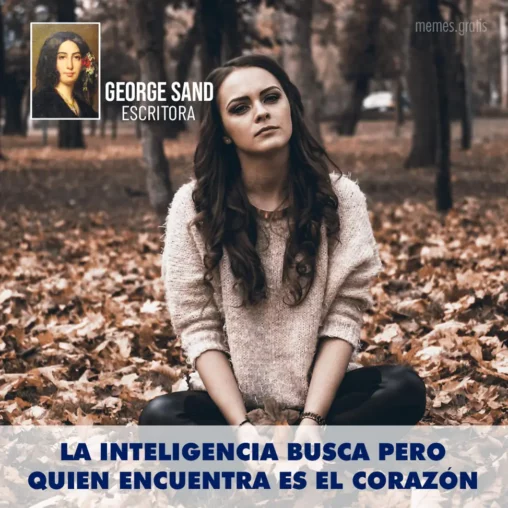 la inteligencia busca pero quien encuentra es el corazón; de George Sand